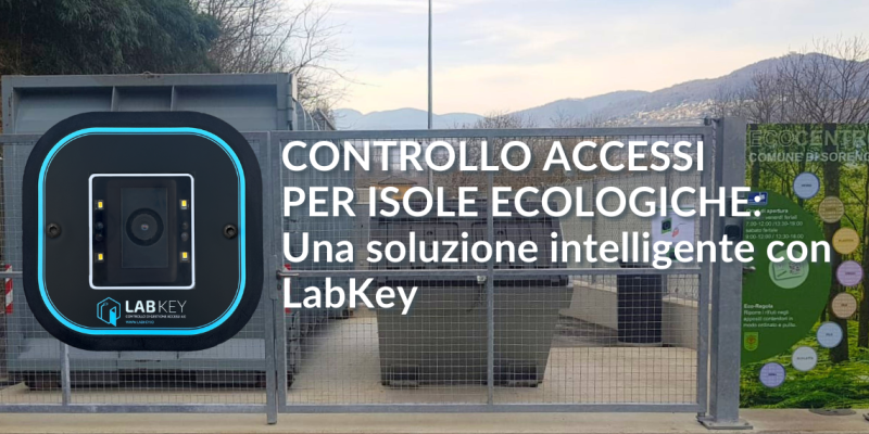 Controllo accessi isola ecologica una soluzione intelligente con LabKey