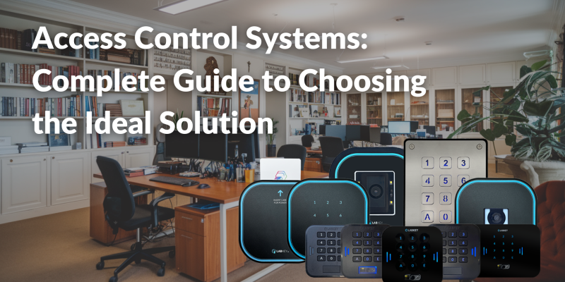Access Control Systems Complete Guide to Choosing the Ideal Solution