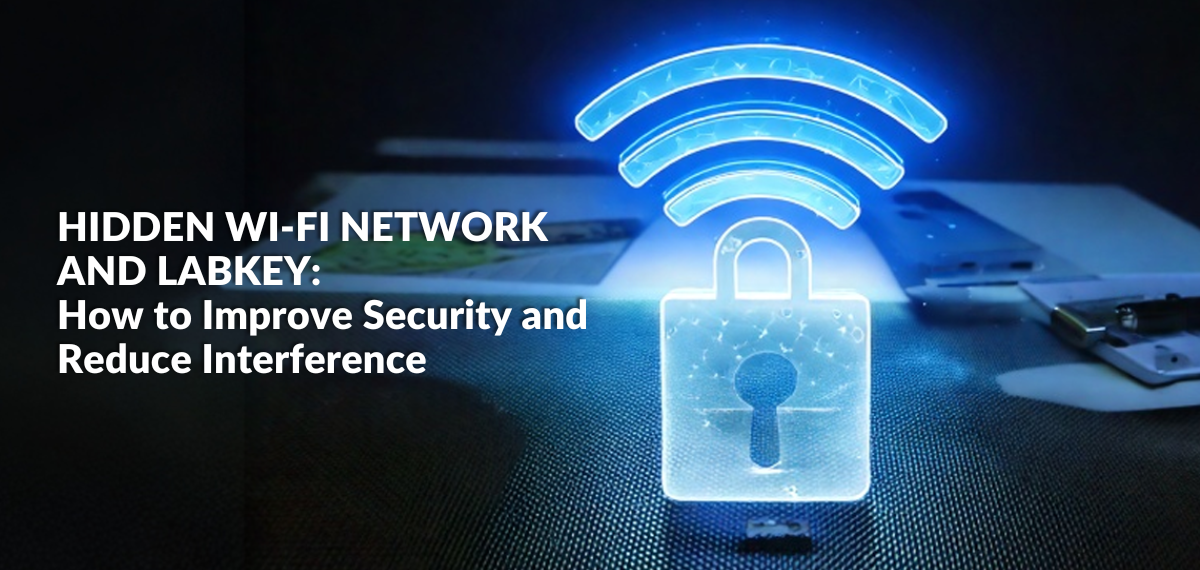 Hidden Wi-Fi Network and LabKey How to Improve Security and Reduce Interference