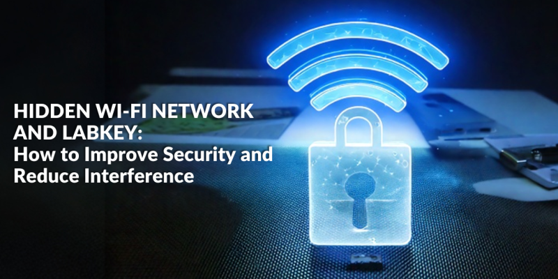 Hidden Wi-Fi Network and LabKey How to Improve Security and Reduce Interference