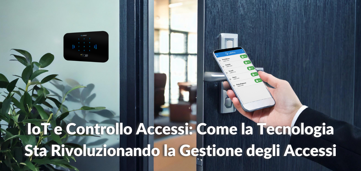 IoT e Controllo Accessi Come la Tecnologia Sta Rivoluzionando la Gestione degli Accessi