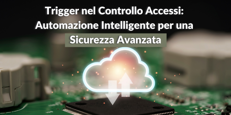 Trigger nel Controllo Accessi Automazione Intelligente per una Sicurezza Avanzata