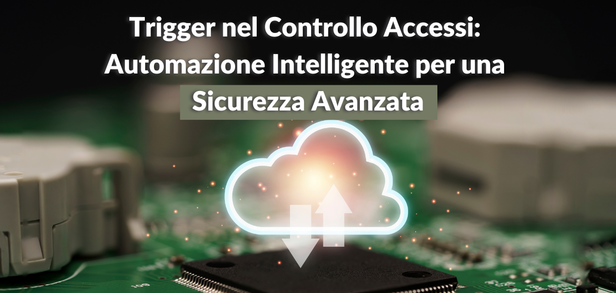 Trigger nel Controllo Accessi Automazione Intelligente per una Sicurezza Avanzata