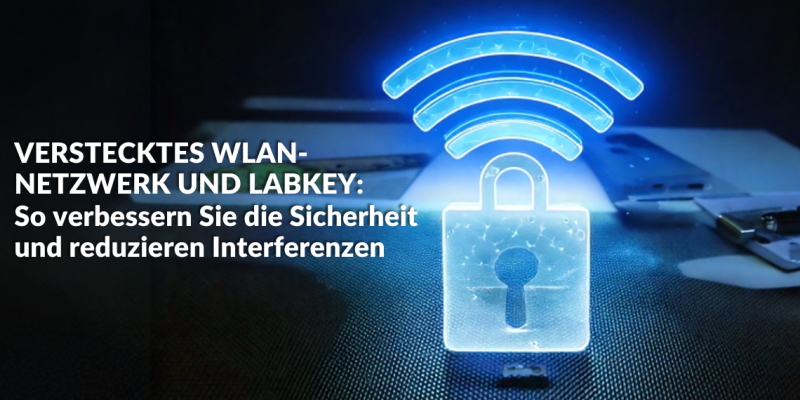 Verstecktes WLAN-Netzwerk und LabKey So verbessern Sie die Sicherheit und reduzieren Interferenzen