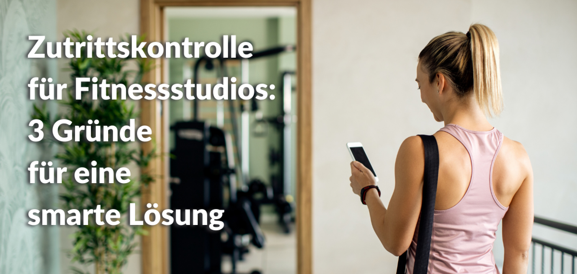 Zutrittskontrolle für Fitnessstudios 3 Gründe für eine smarte Lösung