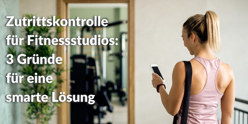 Zutrittskontrolle für Fitnessstudios 3 Gründe für eine smarte Lösung