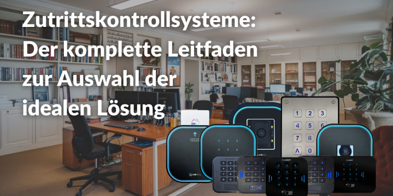 Zutrittskontrollsysteme Der komplette Leitfaden zur Auswahl der idealen Lösung