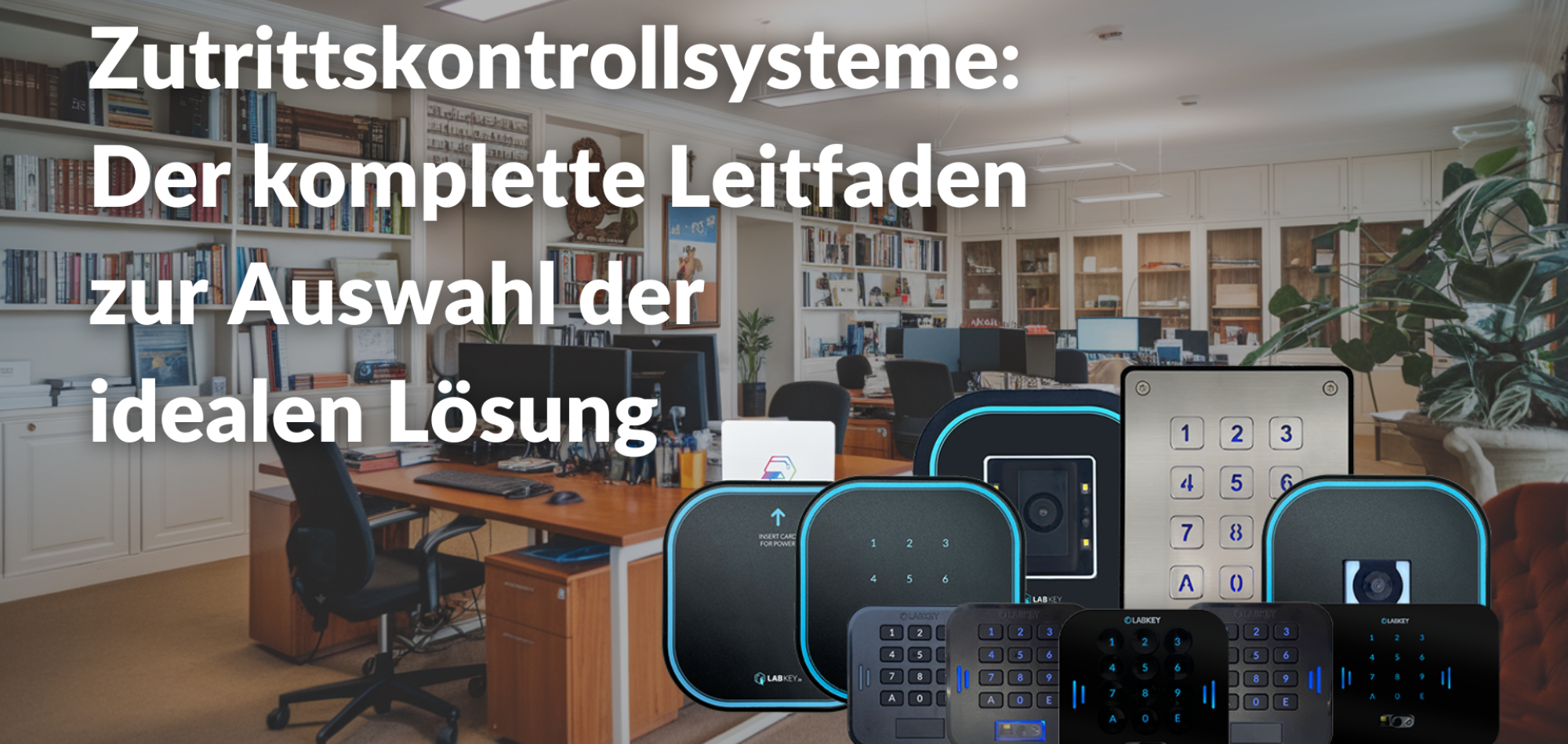 Zutrittskontrollsysteme Der komplette Leitfaden zur Auswahl der idealen Lösung